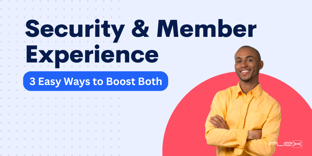 3 Easy Ways to Boost Security & Member Experience at the Same Time