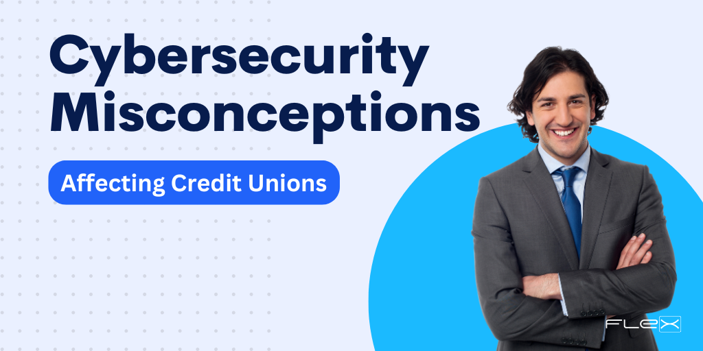 4 Common Misconceptions of Credit Union Cybersecurity