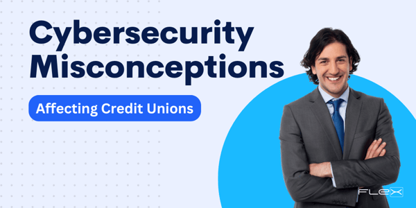 4 Common Misconceptions of Credit Union Cybersecurity