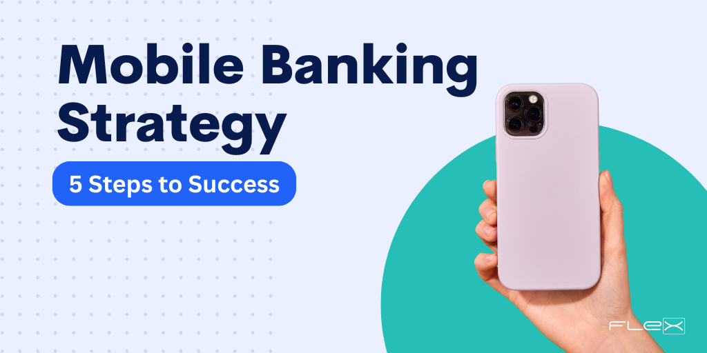 5 Steps to Develop Your Mobile Banking Strategy