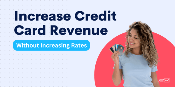 9 Ways to Increase Credit Card Income without Cranking up Rates