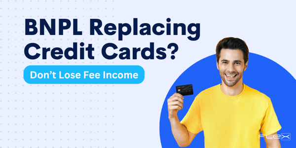 BNPL Replacing Credit Cards? Don’t Lose Out on Fee Income: Here’s How