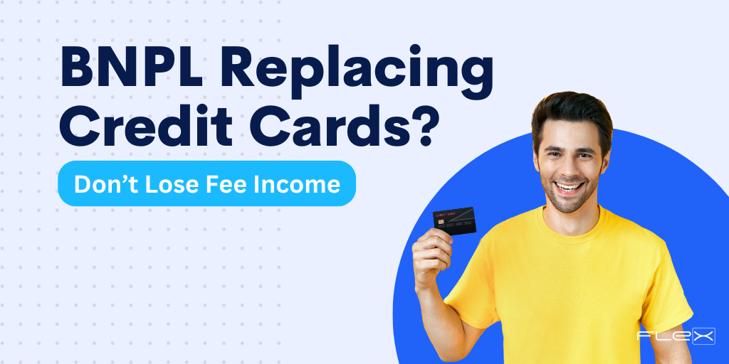 BNPL Replacing Credit Cards? Don’t Lose Out on Fee Income Here’s How (1)