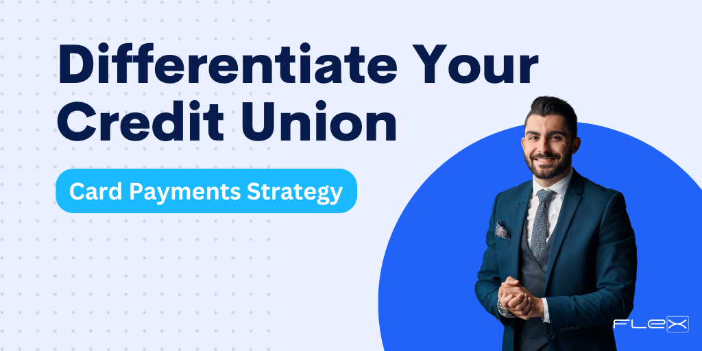 Differentiate Your Credit Union with a Differentiated Card Payments Strategy