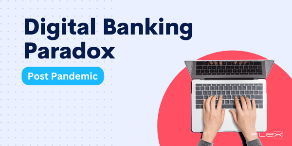 Digital Banking Paradoxes Post Pandemic