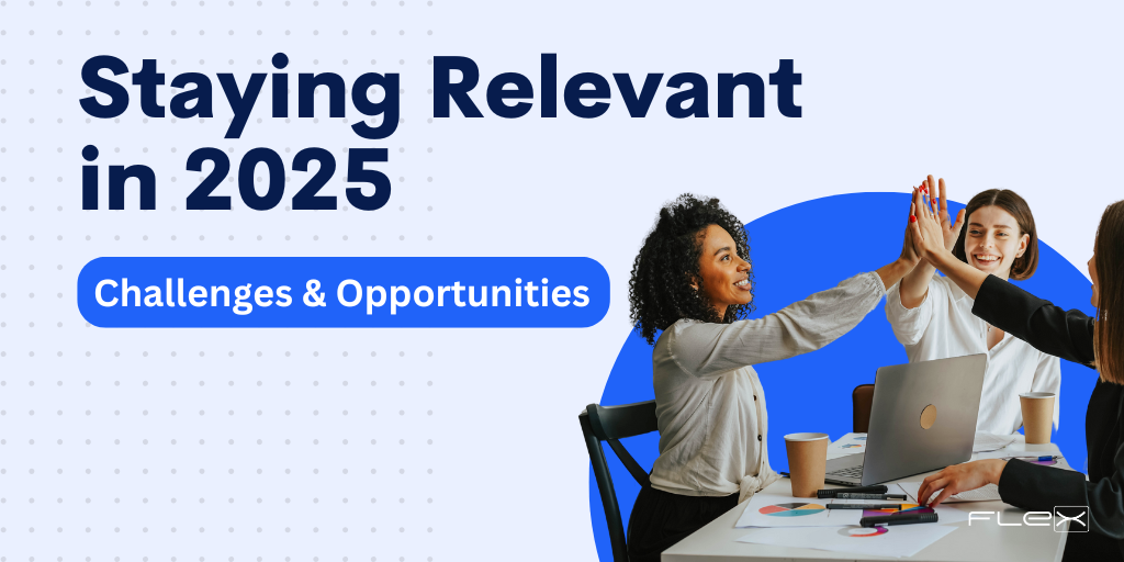 How to Stay Relevant in 2025 & Beyond Challenges and Opportunities