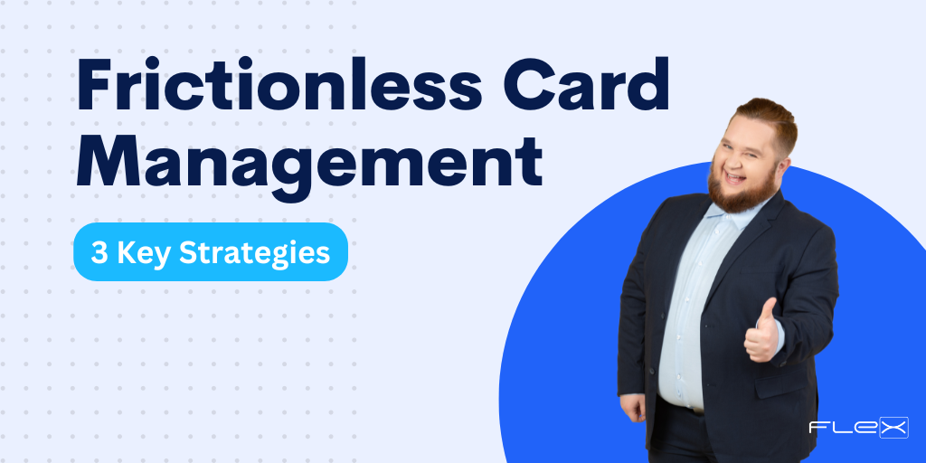 Key Strategies for Removing Friction from Card Management