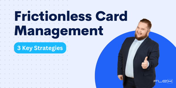 3 Key Strategies for Removing Friction from Card Management