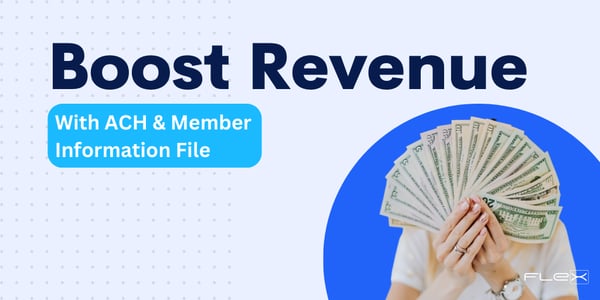 Learn How to Boost Revenue with ACH & Member Information Files