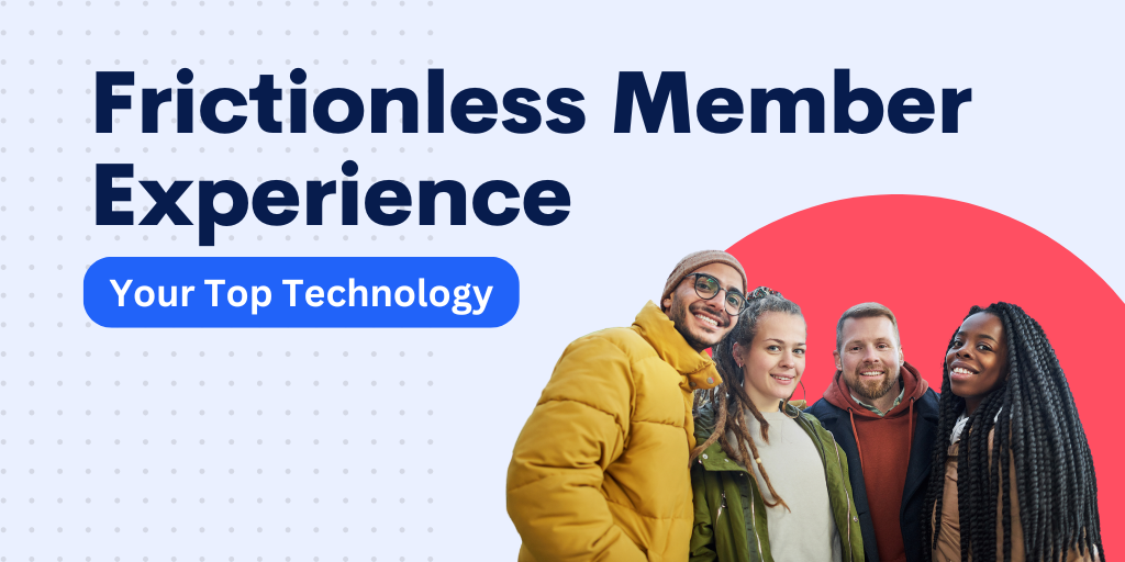 Top Tech to Create a Frictionless Member Experience