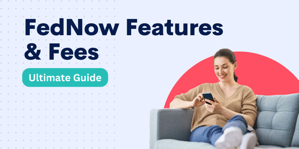 Ultimate Guide to FedNow Features & Fees