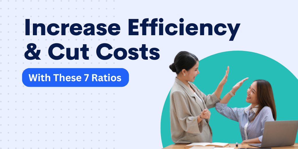 Cut Costs and Increase Revenue by Improving These 7 Key Ratios