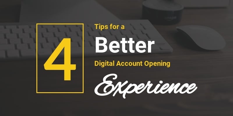 4 Tips for a Better Digital Account Opening Experience